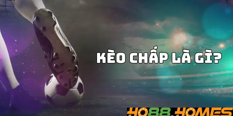 Kèo chấp là gì