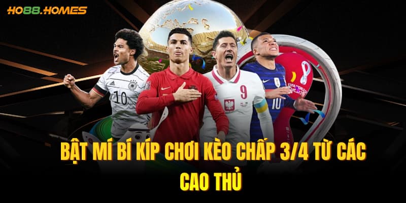Bật mí bí kíp chơi kèo chấp 3/4 từ các cao thủ