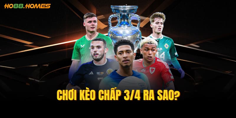 Chơi kèo chấp 3/4 ra sao?