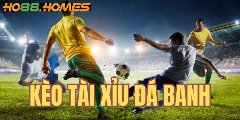 Tổng hợp những kèo tài xỉu bóng đá phổ biến tại ho88